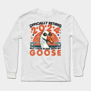 Officially Retired But I Have Plans With My Goose Long Sleeve T-Shirt